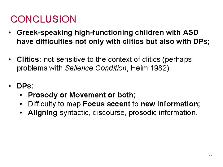 CONCLUSION • Greek-speaking high-functioning children with ASD have difficulties not only with clitics but