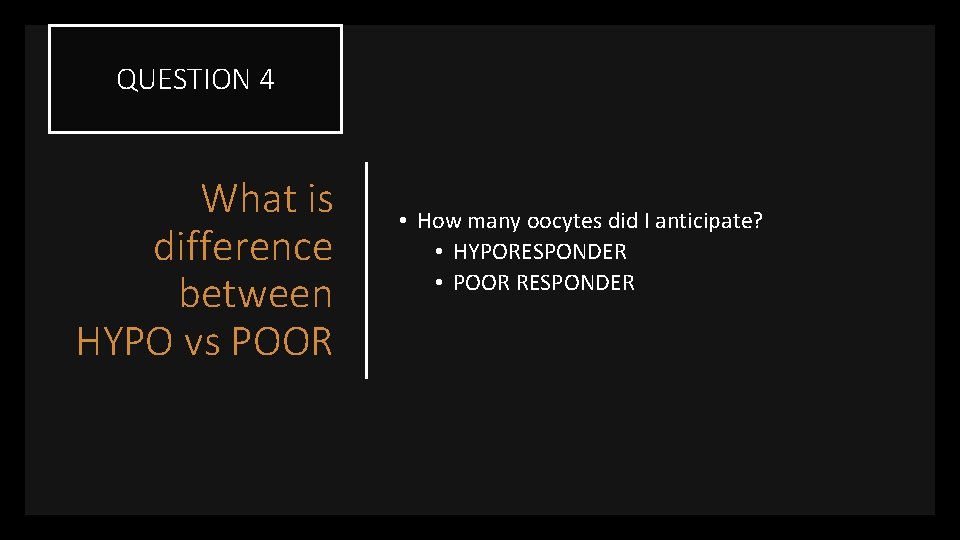 QUESTION 4 What is difference between HYPO vs POOR • How many oocytes did