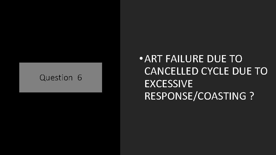 Question 6 • ART FAILURE DUE TO CANCELLED CYCLE DUE TO EXCESSIVE RESPONSE/COASTING ?
