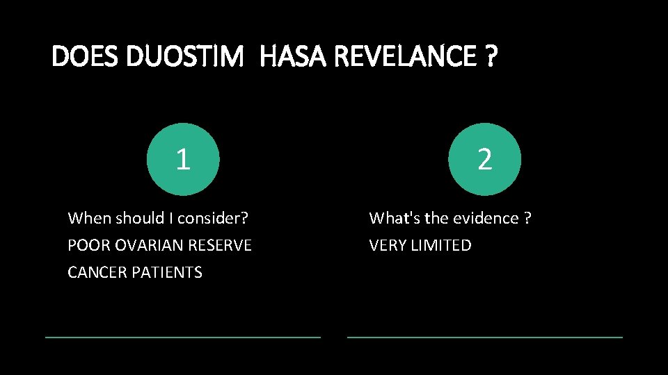 DOES DUOSTIM HASA REVELANCE ? 1 When should I consider? POOR OVARIAN RESERVE CANCER