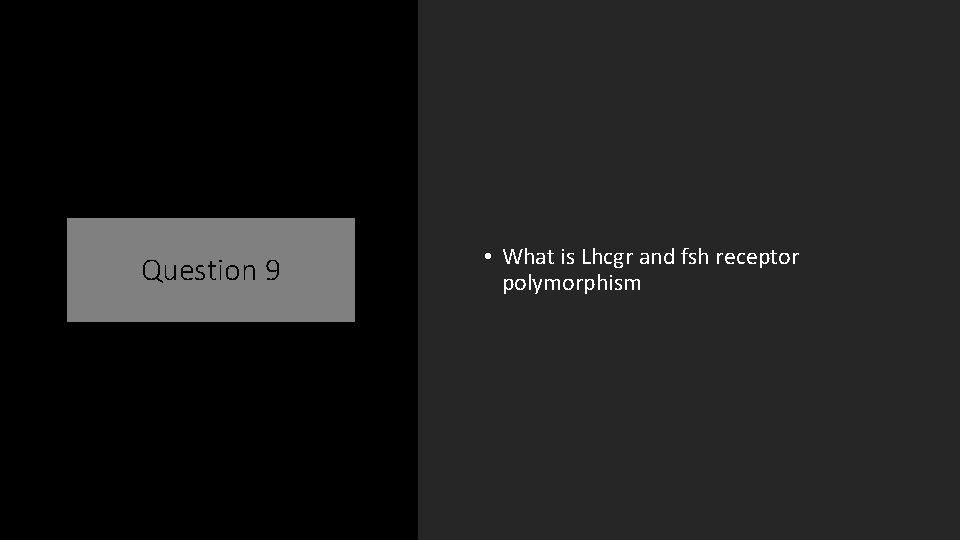 Question 9 • What is Lhcgr and fsh receptor polymorphism 
