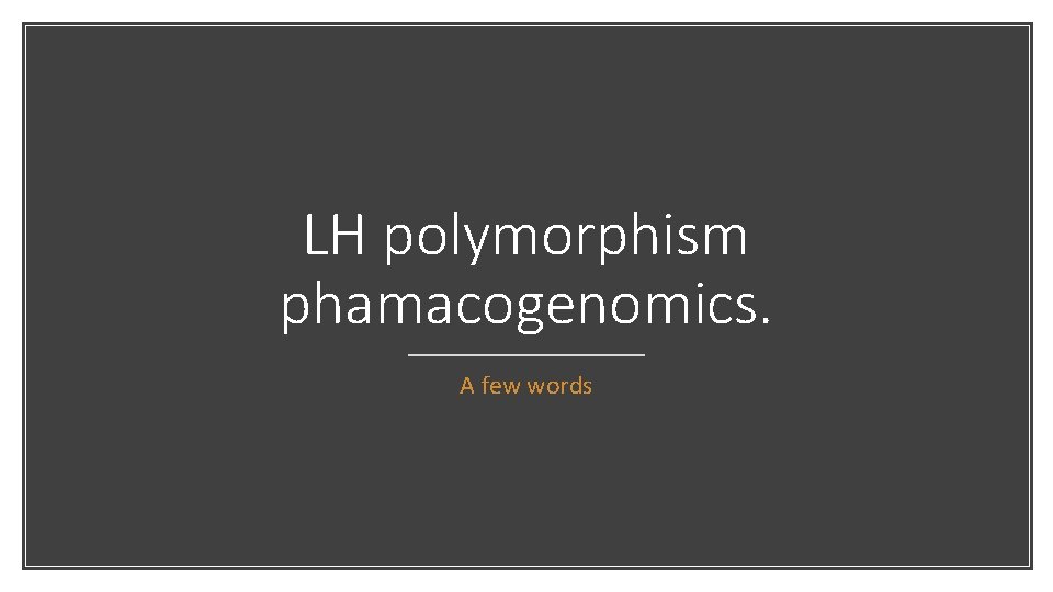 LH polymorphism phamacogenomics. A few words 