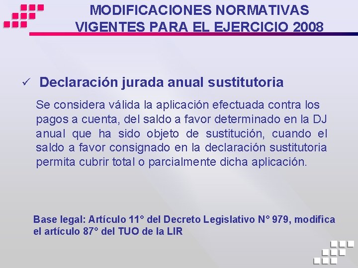 MODIFICACIONES NORMATIVAS VIGENTES PARA EL EJERCICIO 2008 ü Declaración jurada anual sustitutoria Se considera