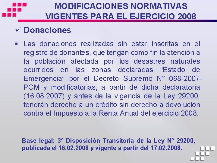 MODIFICACIONES NORMATIVAS VIGENTES PARA EL EJERCICIO 2008 ü Donaciones § Las donaciones realizadas sin
