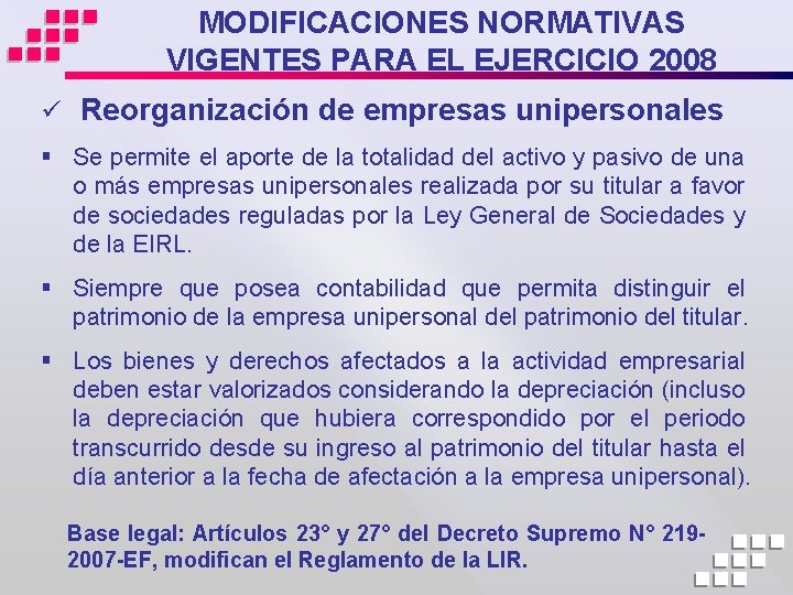 MODIFICACIONES NORMATIVAS VIGENTES PARA EL EJERCICIO 2008 ü Reorganización de empresas unipersonales § Se