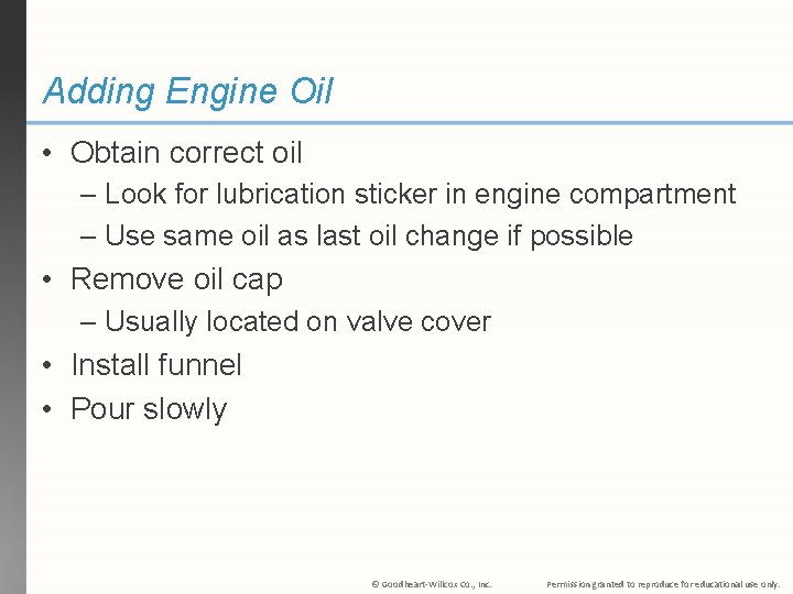 Adding Engine Oil • Obtain correct oil – Look for lubrication sticker in engine