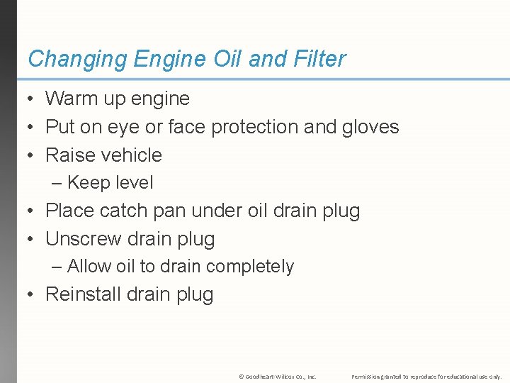 Changing Engine Oil and Filter • Warm up engine • Put on eye or