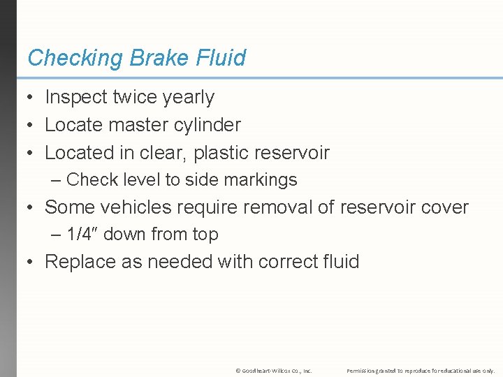 Checking Brake Fluid • Inspect twice yearly • Locate master cylinder • Located in