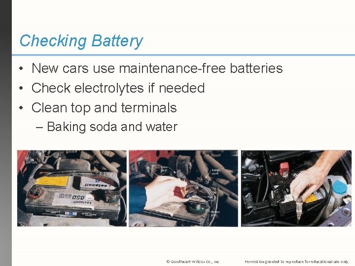 Checking Battery • New cars use maintenance-free batteries • Check electrolytes if needed •