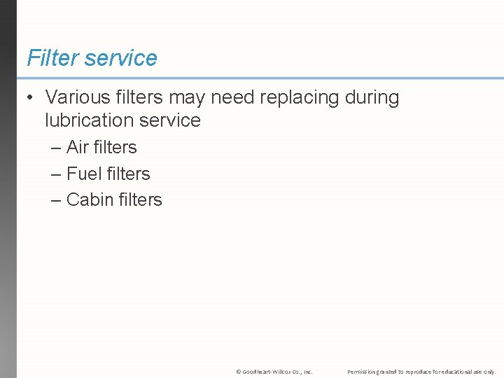Filter service • Various filters may need replacing during lubrication service – Air filters