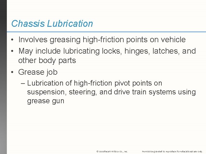 Chassis Lubrication • Involves greasing high-friction points on vehicle • May include lubricating locks,