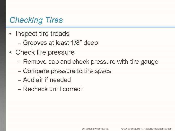 Checking Tires • Inspect tire treads – Grooves at least 1/8″ deep • Check