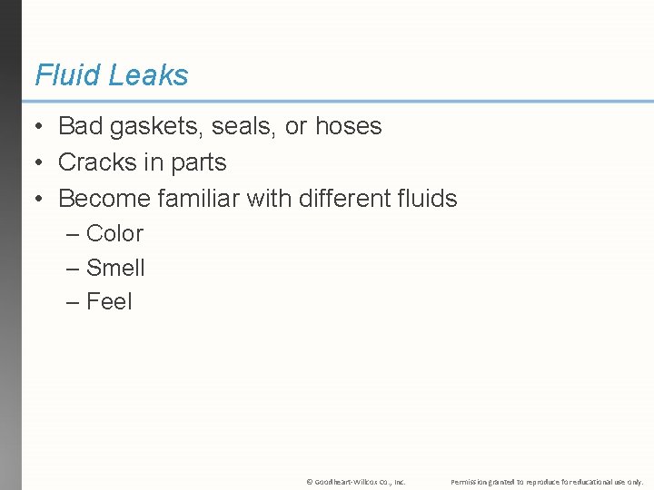 Fluid Leaks • Bad gaskets, seals, or hoses • Cracks in parts • Become