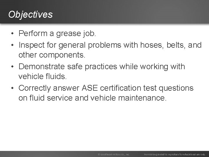 Objectives • Perform a grease job. • Inspect for general problems with hoses, belts,