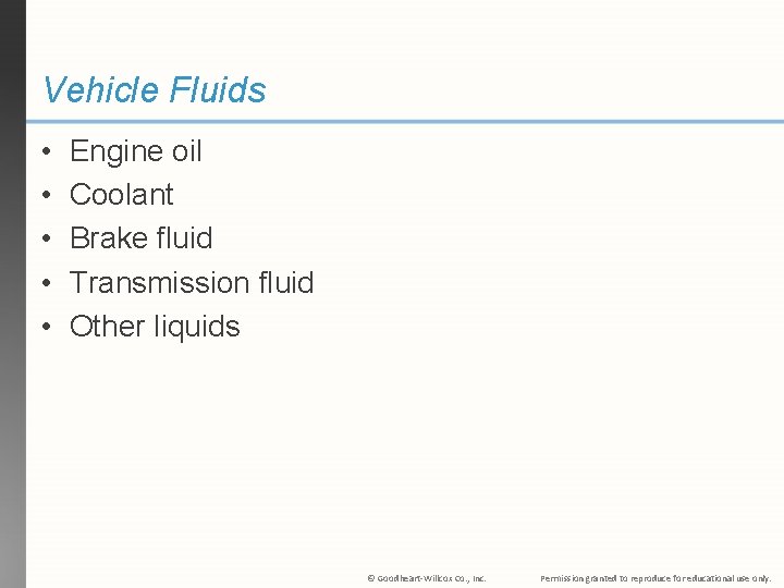 Vehicle Fluids • • • Engine oil Coolant Brake fluid Transmission fluid Other liquids
