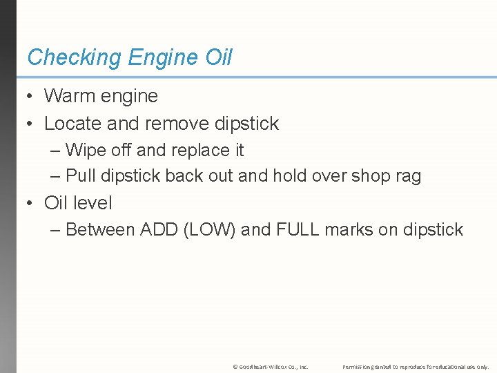 Checking Engine Oil • Warm engine • Locate and remove dipstick – Wipe off