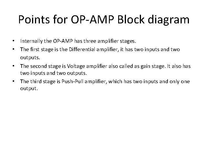 Points for OP-AMP Block diagram • Internally the OP-AMP has three amplifier stages. •