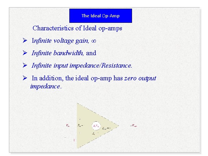 The Ideal Op-Amp Characteristics of Ideal op-amps Ø Infinite voltage gain, ∞ Ø Infinite