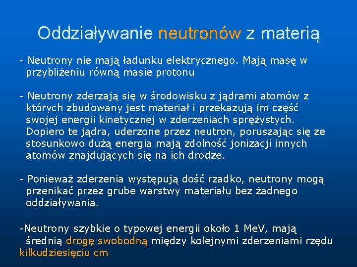 Oddziaływanie neutronów z materią - Neutrony nie mają ładunku elektrycznego. Mają masę w przybliżeniu