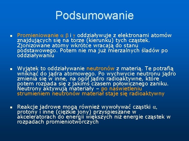 Podsumowanie Promieniowanie i oddziaływuje z elektronami atomów znajdujących się na torze (kierunku) tych cząstek.