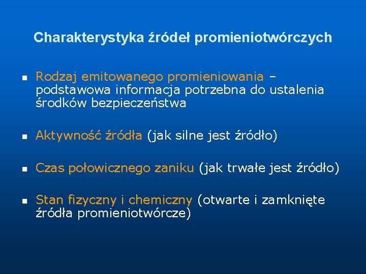 Charakterystyka źródeł promieniotwórczych Rodzaj emitowanego promieniowania – podstawowa informacja potrzebna do ustalenia środków bezpieczeństwa