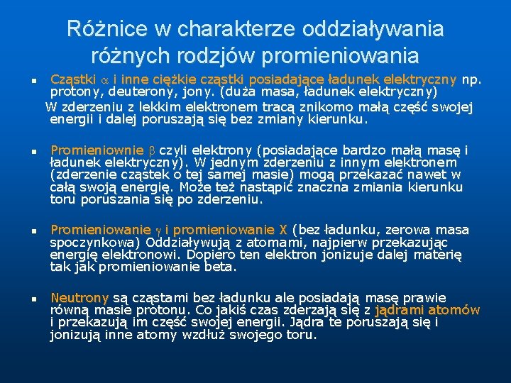 Różnice w charakterze oddziaływania różnych rodzjów promieniowania Cząstki i inne ciężkie cząstki posiadające ładunek Różnice w charakterze oddziaływania różnych rodzjów promieniowania Cząstki i inne ciężkie cząstki posiadające ładunek