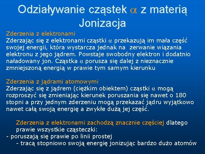 Odziaływanie cząstek z materią Jonizacja Zderzenia z elektronami Zderzając się z elektronami cząstki przekazują