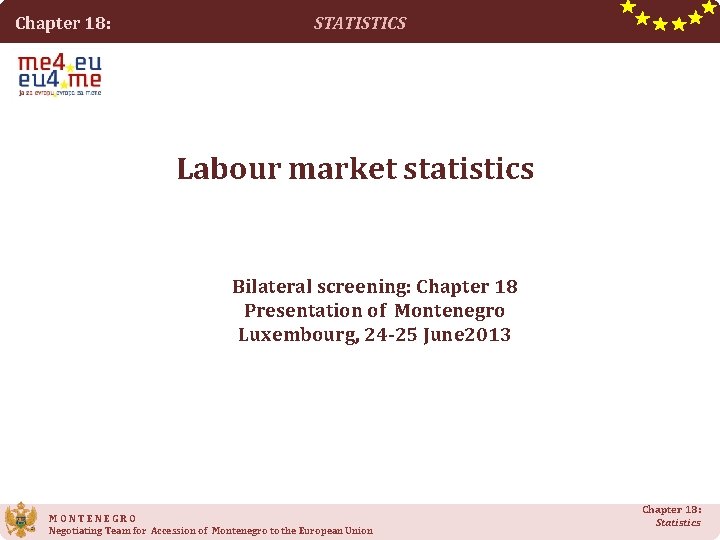 Chapter 18: STATISTICS Labour market statistics Bilateral screening: Chapter 18 Presentation of Montenegro Luxembourg,