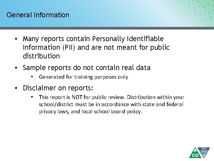 General Information • Many reports contain Personally Identifiable Information (PII) and are not meant General Information • Many reports contain Personally Identifiable Information (PII) and are not meant