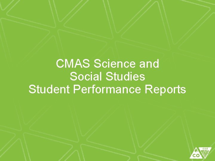 CMAS Science and Social Studies Student Performance Reports CMAS Science and Social Studies Student Performance Reports