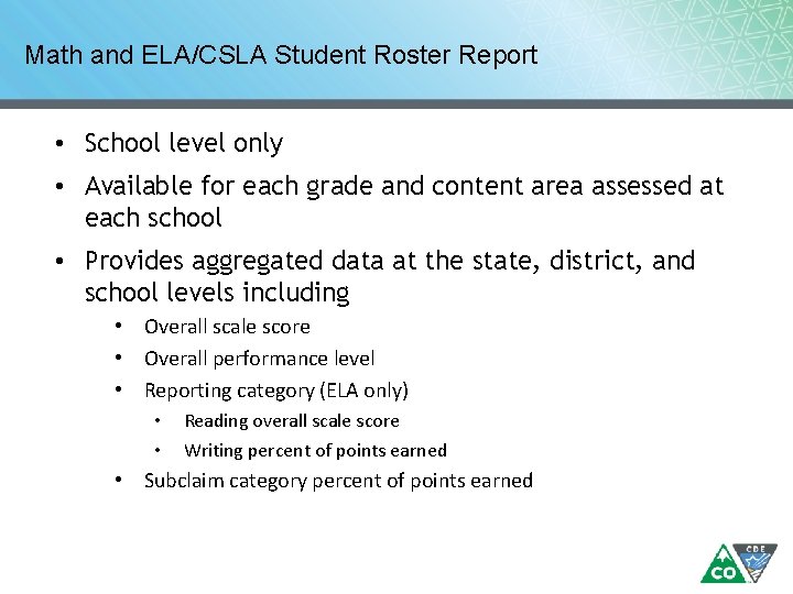 Math and ELA/CSLA Student Roster Report • School level only • Available for each Math and ELA/CSLA Student Roster Report • School level only • Available for each
