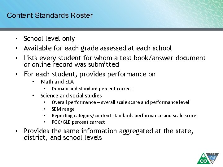 Content Standards Roster • School level only • Available for each grade assessed at Content Standards Roster • School level only • Available for each grade assessed at