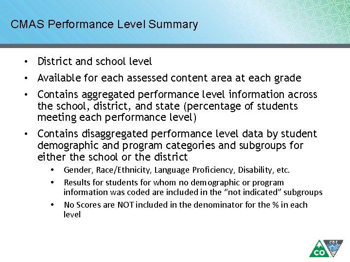 CMAS Performance Level Summary • District and school level • Available for each assessed CMAS Performance Level Summary • District and school level • Available for each assessed