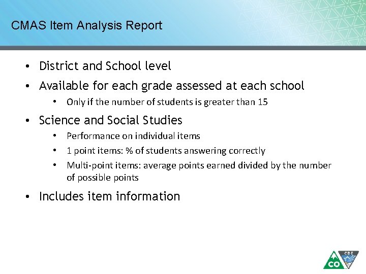 CMAS Item Analysis Report • District and School level • Available for each grade CMAS Item Analysis Report • District and School level • Available for each grade