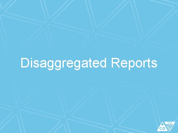 Disaggregated Reports Disaggregated Reports