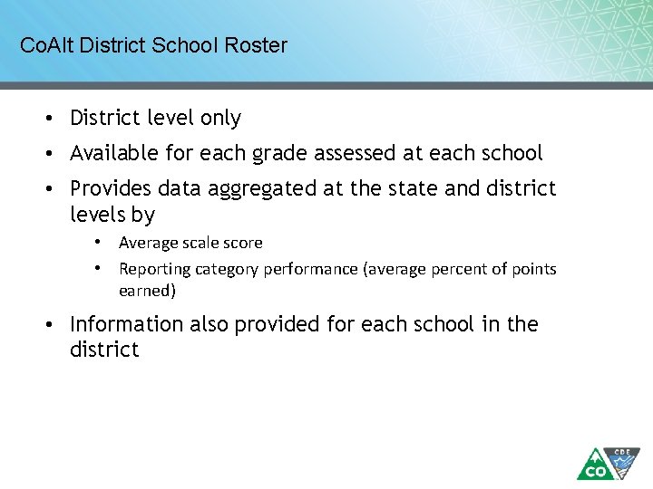 Co. Alt District School Roster • District level only • Available for each grade Co. Alt District School Roster • District level only • Available for each grade
