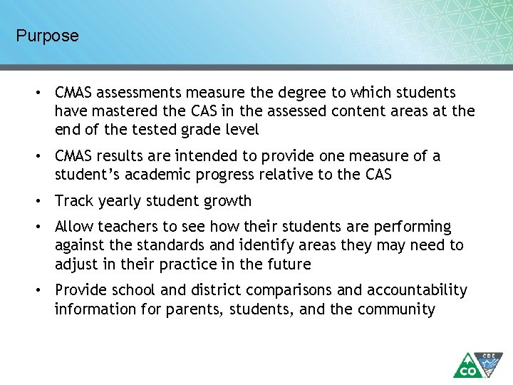 Purpose • CMAS assessments measure the degree to which students have mastered the CAS Purpose • CMAS assessments measure the degree to which students have mastered the CAS
