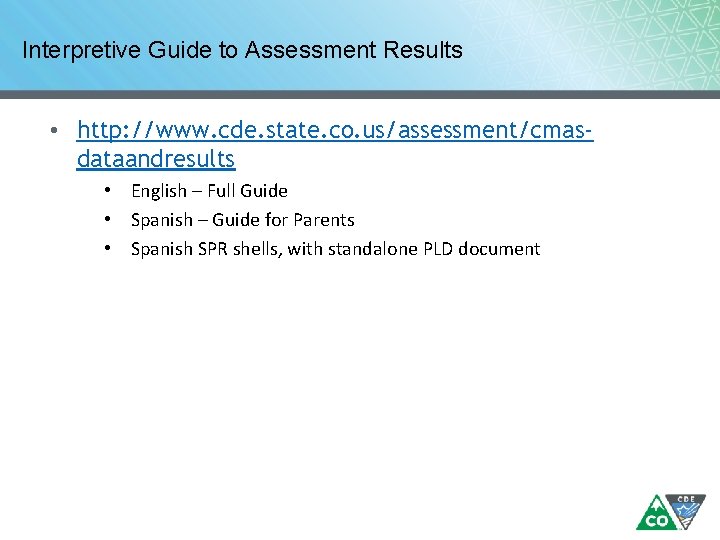 Interpretive Guide to Assessment Results • http: //www. cde. state. co. us/assessment/cmasdataandresults • English Interpretive Guide to Assessment Results • http: //www. cde. state. co. us/assessment/cmasdataandresults • English