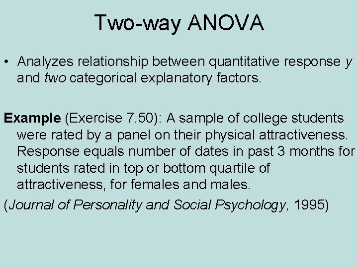 Two-way ANOVA • Analyzes relationship between quantitative response y and two categorical explanatory factors.