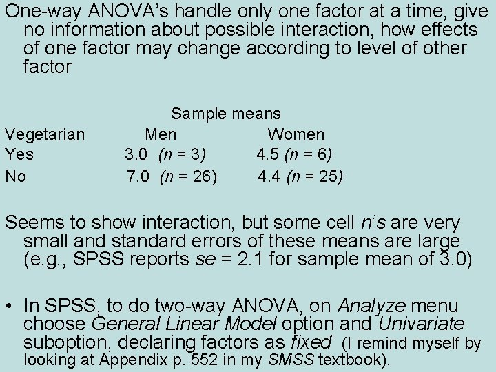 One-way ANOVA’s handle only one factor at a time, give no information about possible