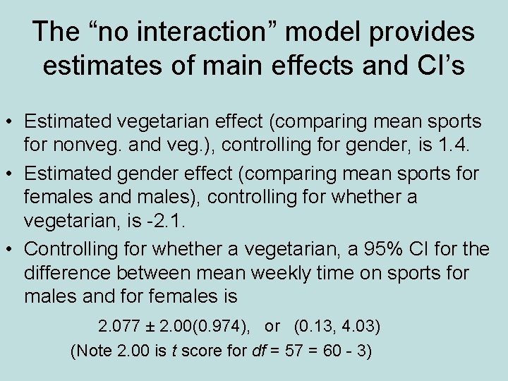 The “no interaction” model provides estimates of main effects and CI’s • Estimated vegetarian