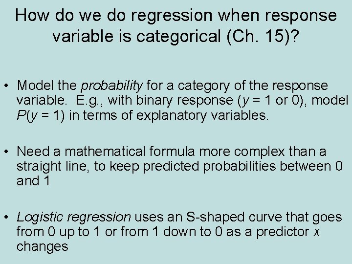 How do we do regression when response variable is categorical (Ch. 15)? • Model