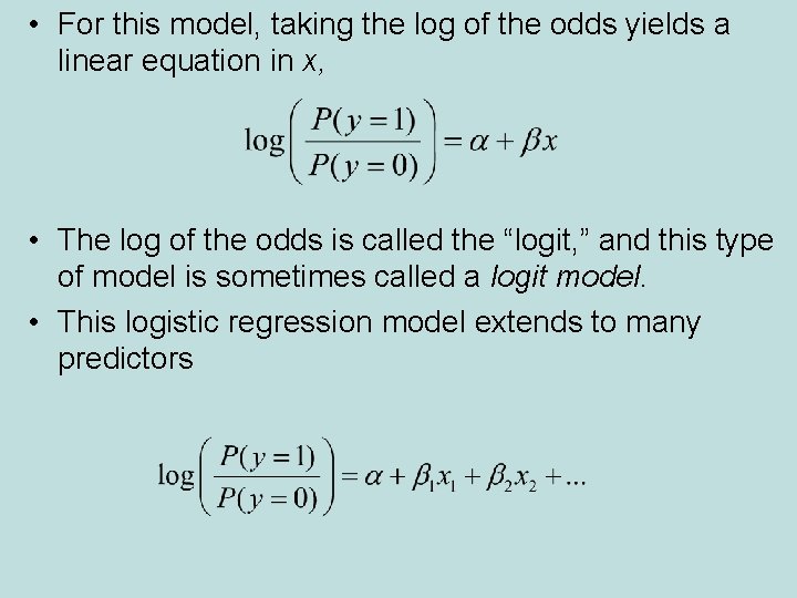  • For this model, taking the log of the odds yields a linear
