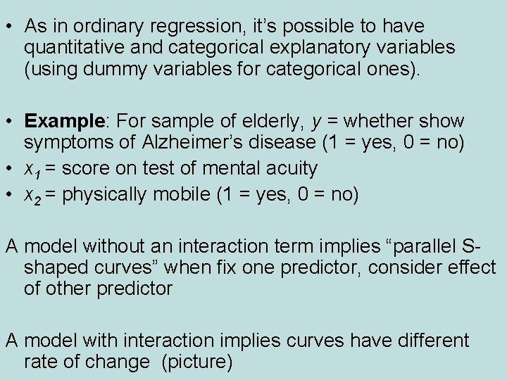  • As in ordinary regression, it’s possible to have quantitative and categorical explanatory