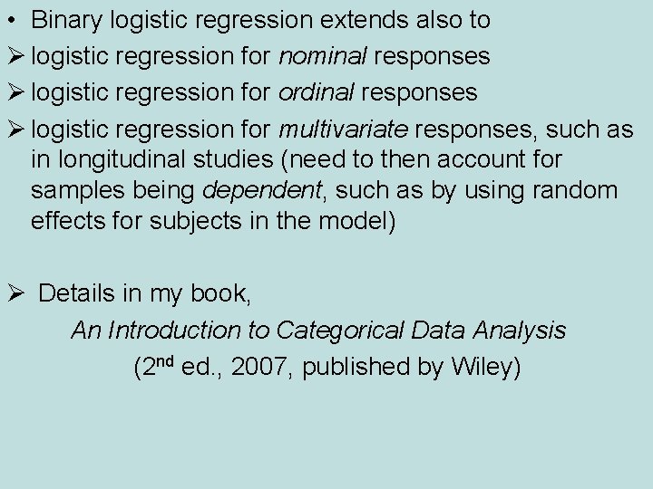  • Binary logistic regression extends also to Ø logistic regression for nominal responses