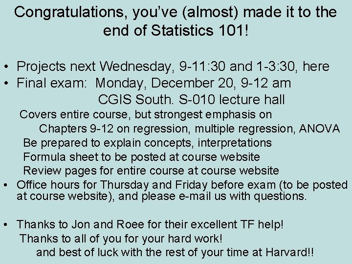 Congratulations, you’ve (almost) made it to the end of Statistics 101! • Projects next