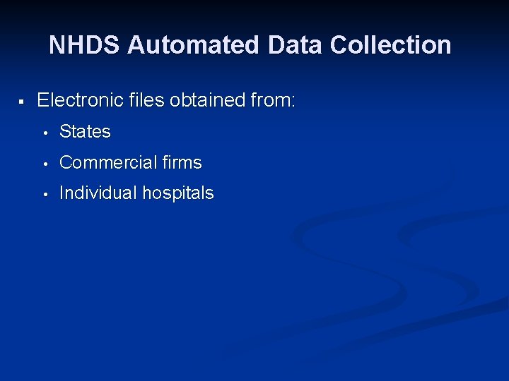 NHDS Automated Data Collection § Electronic files obtained from: • States • Commercial firms