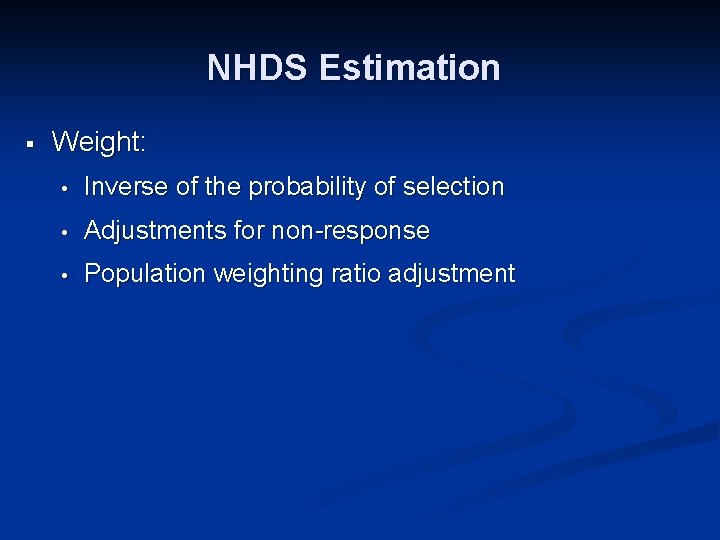 NHDS Estimation § Weight: • Inverse of the probability of selection • Adjustments for