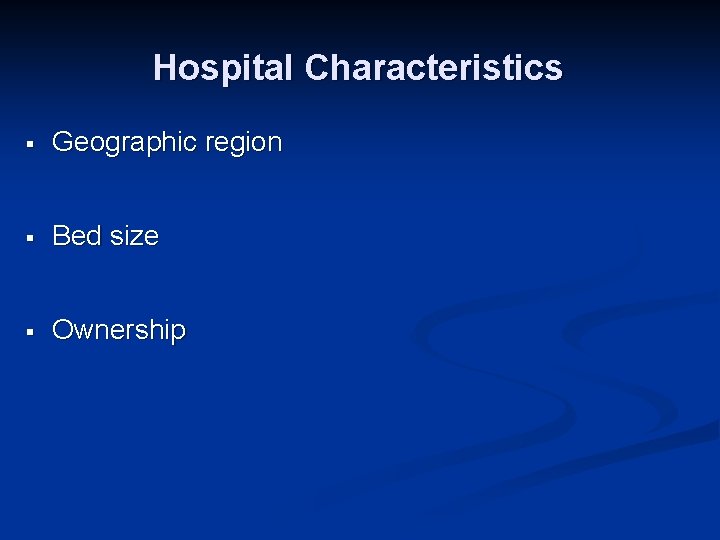 Hospital Characteristics § Geographic region § Bed size § Ownership 