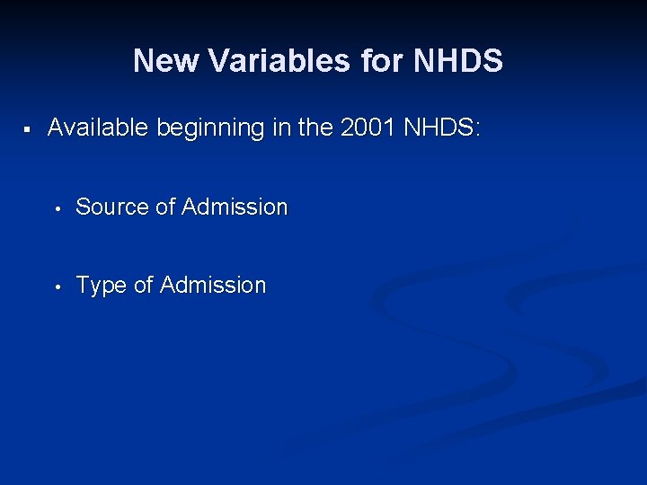 New Variables for NHDS § Available beginning in the 2001 NHDS: • Source of